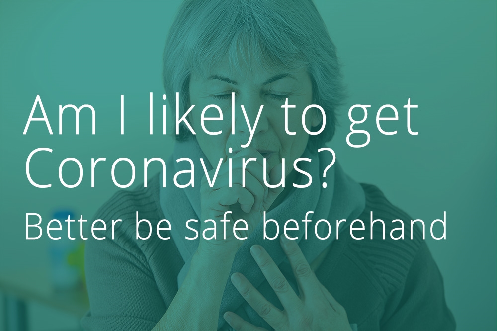 Am I likely to get Coronavirus? Better be safe beforehand